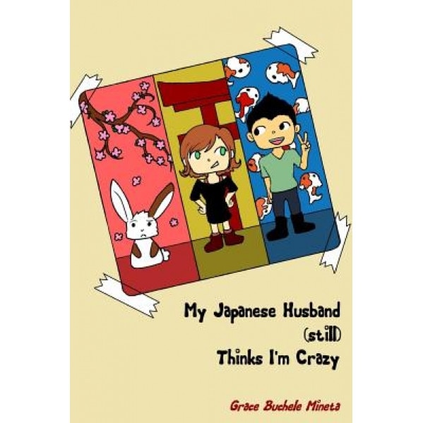 My Japanese Husband (Still) Thinks I'm Crazy, Grace Buchele Mineta (Author)
