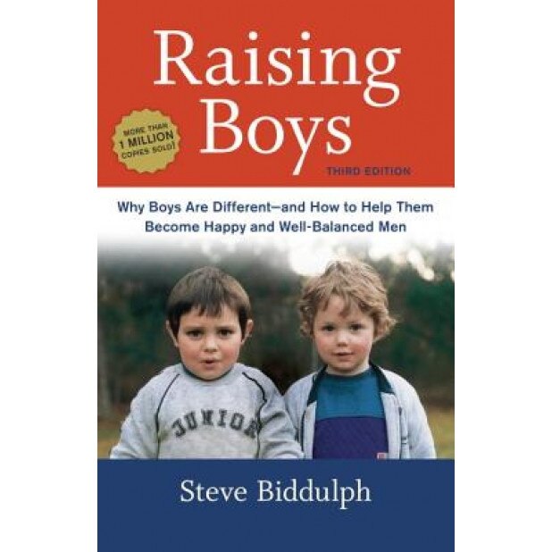 Raising Boys: Why Boys Are Different--And How to Help Them Become Happy and Well-Balanced Men, Steve Biddulph (Author)