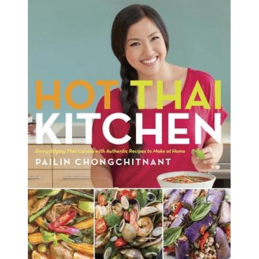 Hot Thai Kitchen: Demystifying Thai Cuisine with Authentic Recipes to Make at Home, Pailin Chongchitnant (Author)