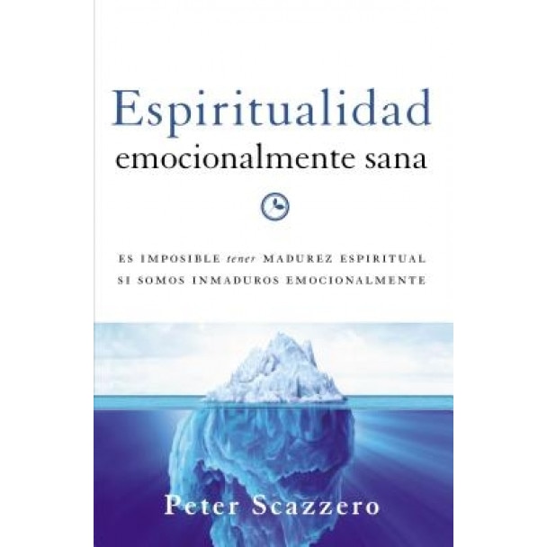 Espiritualidad Emocionalmente Sana: Es Imposible Tener Madurez Espiritual Si Somos Inmaduros Emocionalmente, Peter Scazzero (Author)