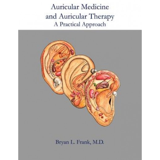 Auricular Medicine and Auricular Therapy: A Practical Approach, Bryan L. Frank (Author)