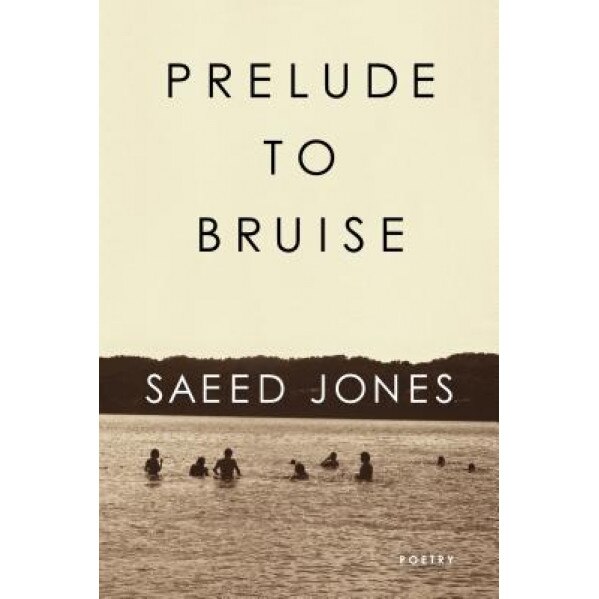 Prelude to Bruise, Saeed Jones (Author)