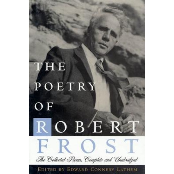 The Poetry of Robert Frost: The Collected Poems, Complete and Unabridged, Robert Frost