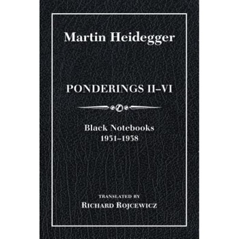 Ponderings II VI, Limited Edition: Black Notebooks 1931 1938, Martin Heidegger (Author) Ponderings II VI, Limited Edition: Black Notebooks 1931 1938, Martin Heidegger (Author)