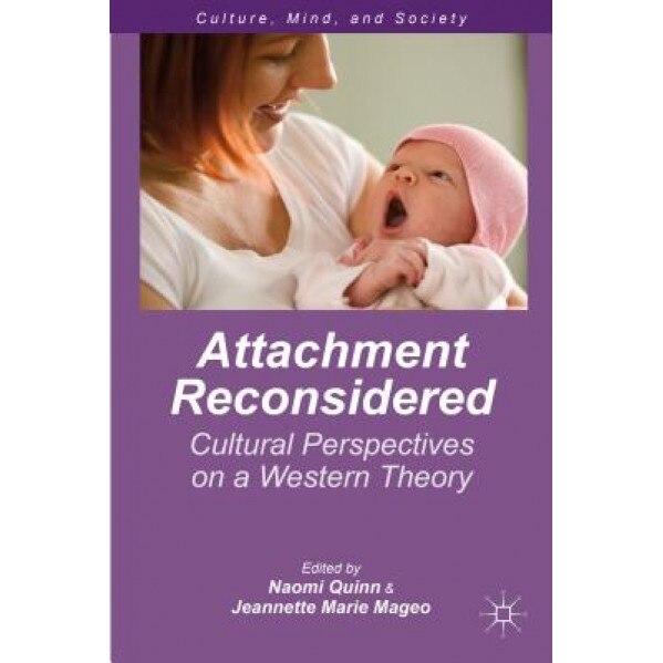 Attachment Reconsidered: Cultural Perspectives on a Western Theory - Naomi Quinn (Editor)