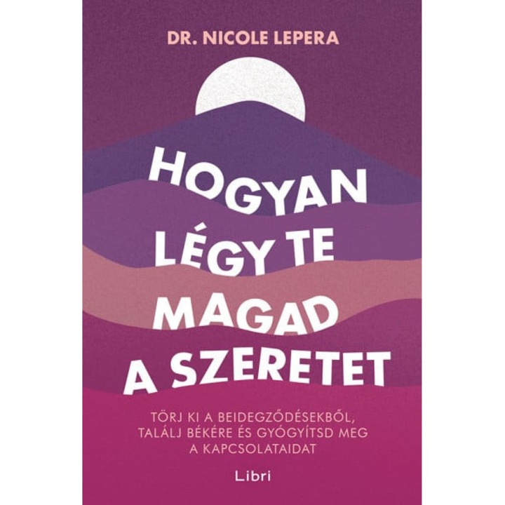 Nicole LePera: Hogyan légy te magad a szeretet