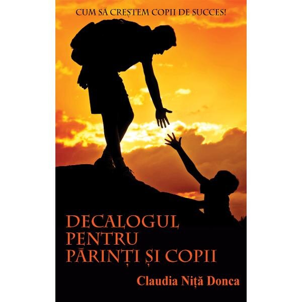 Decalogul Pentru Parinti Si Copii - Claudia Nita Donca