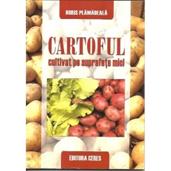 Cartoful Cultivat Pe Suprafete Mici - Boris Plamadeala Cartoful Cultivat Pe Suprafete Mici - Boris Plamadeala