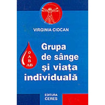 Grupa De Sange Si Viata Individuala - Virginia Ciocan Grupa De Sange Si Viata Individuala - Virginia Ciocan