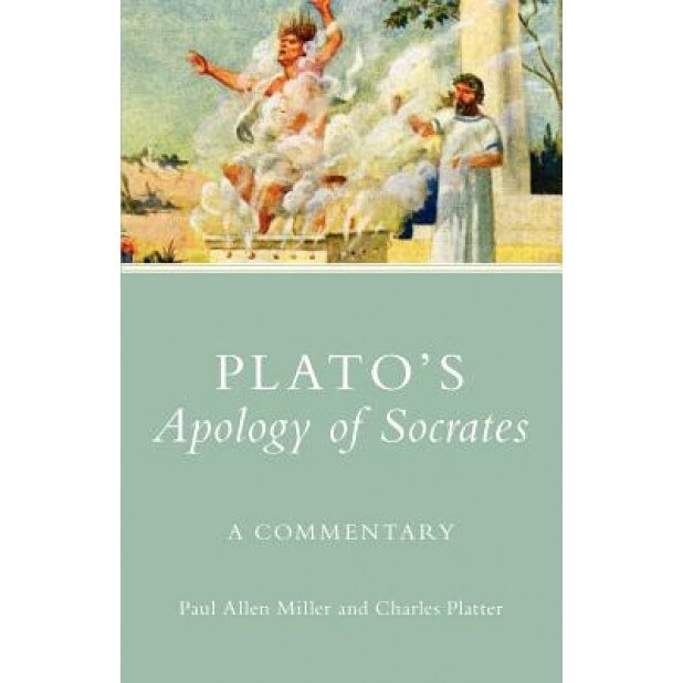 Plato's Apology of Socrates: A Commentary, Paul Allen Miller (Author)