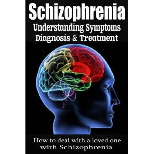 Schizophrenia: Understanding Symptoms Diagnosis & Treatment - Anthony Wilkenson (Author)