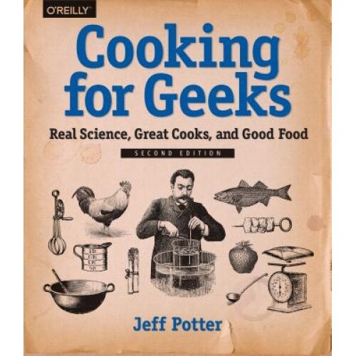 Cooking for Geeks: Real Science, Great Cooks, and Good Food, Jeff Potter (Author)