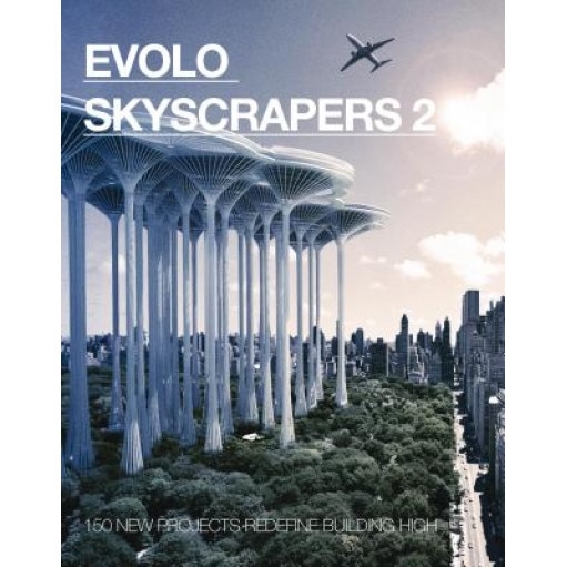 Evolo Skyscrapers 2: 150 New Projects Redefine Building High, Carlo Aiello (Editor)