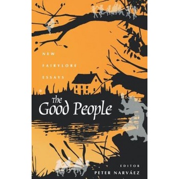 The Good People: New Fairylore Essays, Peter Narvaez (Editor) The Good People: New Fairylore Essays, Peter Narvaez (Editor)
