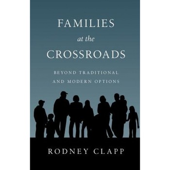 Families at the Crossroads: Beyond Tradition & Modern Options, Rodney Clapp (Author) Families at the Crossroads: Beyond Tradition & Modern Options, Rodney Clapp (Author)