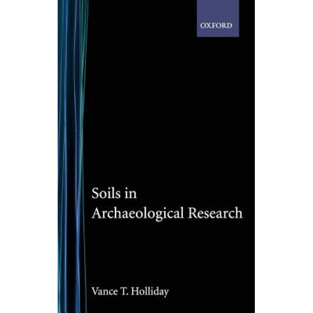 Soils in Archaeological Research, Vance T. Holliday (Author)