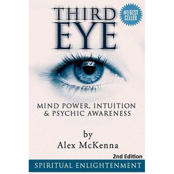 Third Eye: Third Eye, Mind Power, Intuition & Psychic Awareness: Spiritual Enlightenment, Alex McKenna (Author)