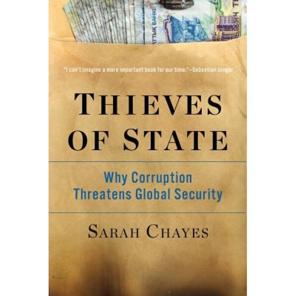 Thieves of State: Why Corruption Threatens Global Security, Sarah Chayes (Author)