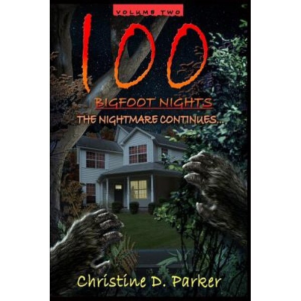 100 Bigfoot Nights - The Nightmare Continues, Christine D. Parker (Author)