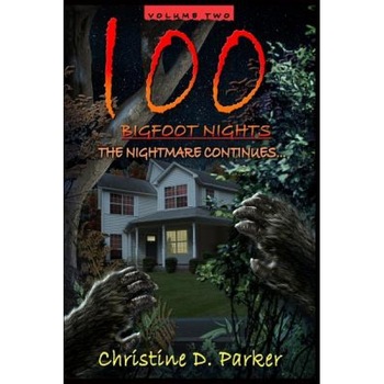 100 Bigfoot Nights - The Nightmare Continues, Christine D. Parker (Author) 100 Bigfoot Nights - The Nightmare Continues, Christine D. Parker (Author)