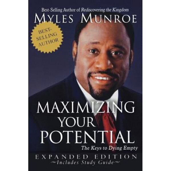 Maximizing Your Potential: The Keys to Dying Empty, Myles Munroe (Author)
