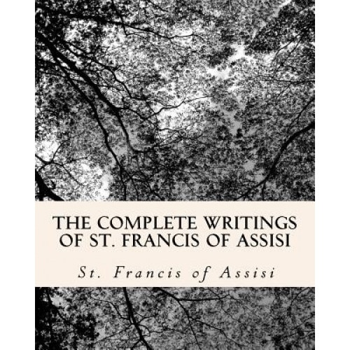 The Complete Writings of St. Francis of Assisi, St Francis Of Assisi (Author)