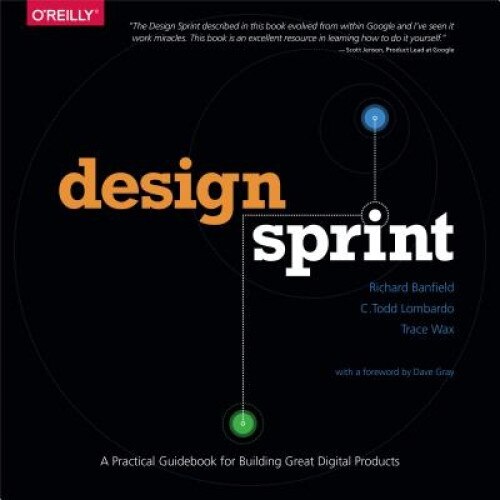 Design Sprint: A Practical Guidebook for Building Great Digital Products - Richard Banfield (Author)