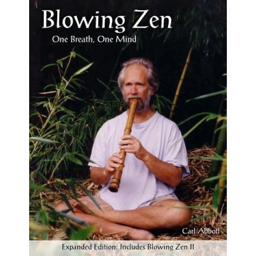 Blowing Zen: Expanded Edition: One Breath One Mind, Shakuhachi Flute Meditation, Carl Abbott (Author)