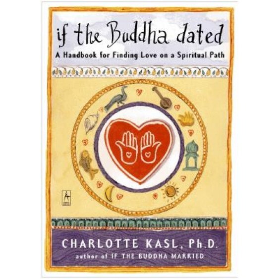 If the Buddha Dated: A Handbook for Finding Love on a Spiritual Path, Charlotte Kasl