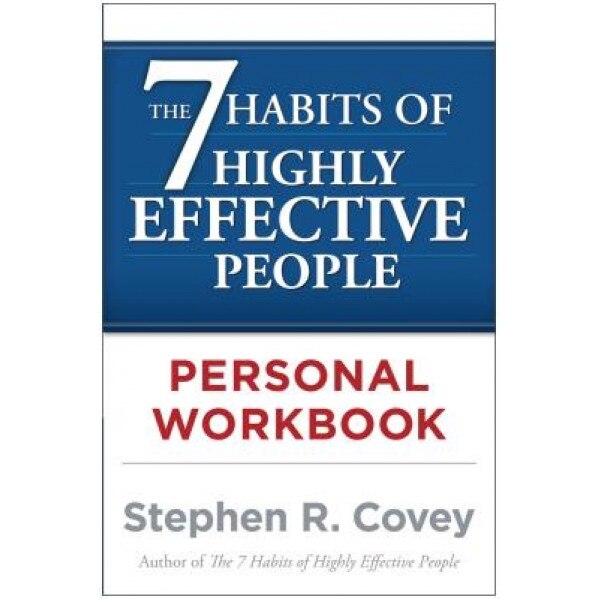 The 7 Habits of Highly Effective People Personal Workbook: Powerful Lessons in Personal Change, Stephen R. Covey