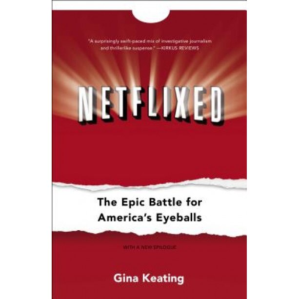 Netflixed: The Epic Battle for America's Eyeballs - Gina Keating (Author)