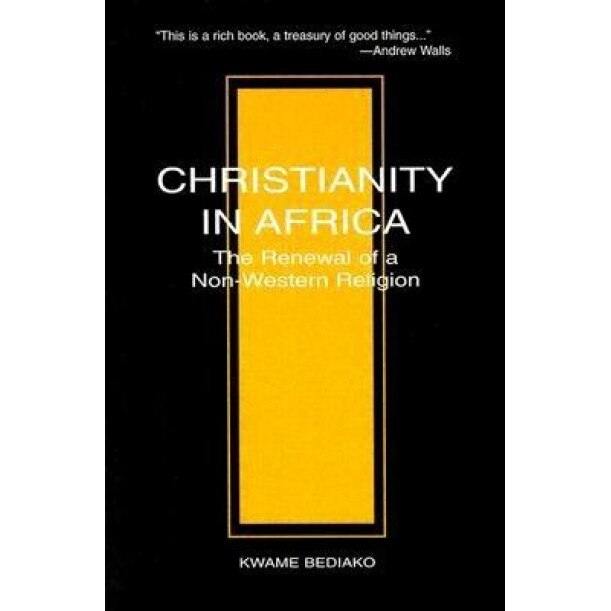 Christianity in Africa: The Renewal of a Non-Western Religion, Kwane Bediako (Author)