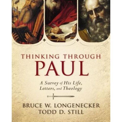 Thinking Through Paul: A Survey of His Life, Letters, and Theology, Bruce W. Longenecker (Author)