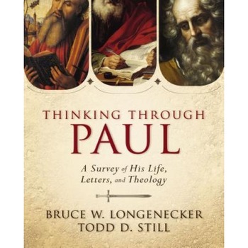 Thinking Through Paul: A Survey of His Life, Letters, and Theology, Bruce W. Longenecker (Author) Thinking Through Paul: A Survey of His Life, Letters, and Theology, Bruce W. Longenecker (Author)