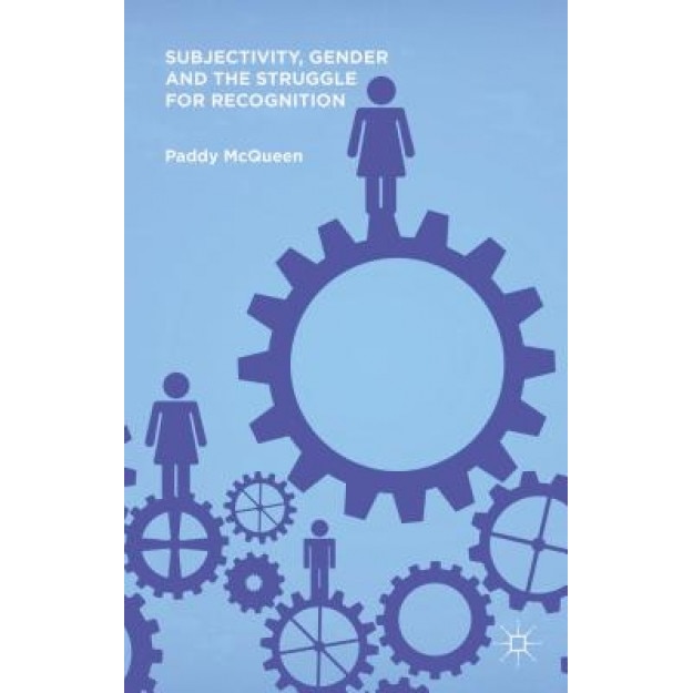 Subjectivity, Gender and the Struggle for Recognition, Paddy McQueen (Author)