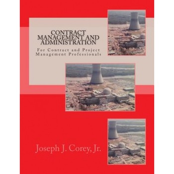 Contract Management and Administration for Contract and Project Management Professionals: A Comprehensive Guide to Contracts, the Contracting Process,, Joseph J. Corey Jr (Author) Contract Management and Administration for Contract and Project Management Professionals: A Comprehensive Guide to Contracts, the Contracting Process,, Joseph J. Corey Jr (Author)