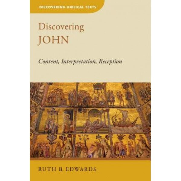 Discovering John: Content, Interpretation, Reception, Ruth B. Edwards (Author)