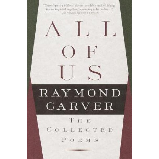 All of Us: The Collected Poems, Raymond Carver