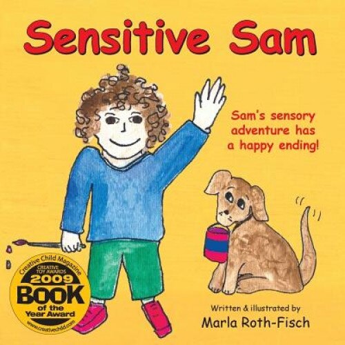 Sensitive Sam: Sam's Sensory Adventure Has a Happy Ending!, Marla Roth-Fisch