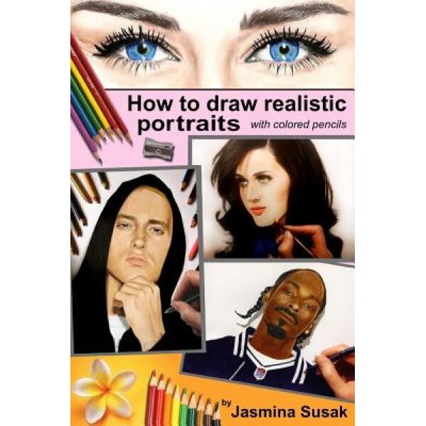 How to Draw Realistic Portraits: With Colored Pencils, Jasmina Susak (Author)