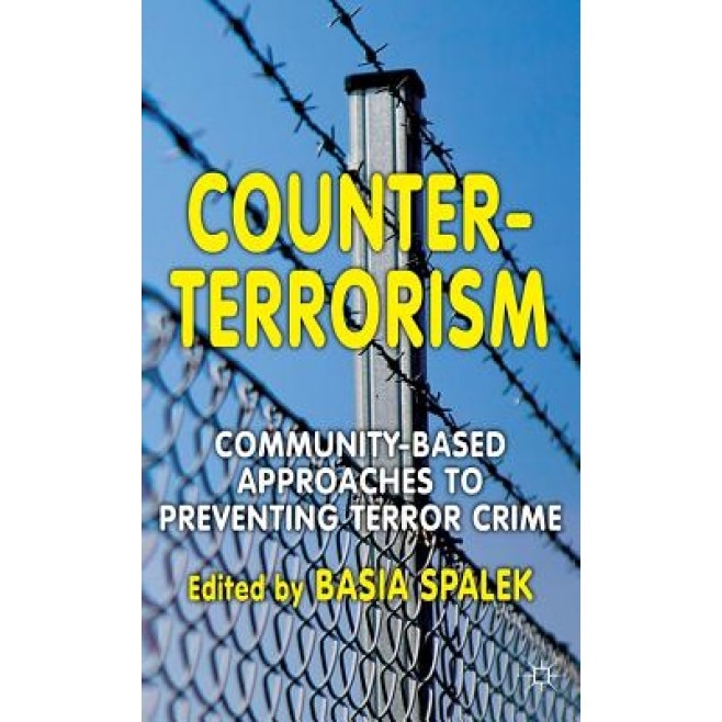 Counter-Terrorism: Community-Based Approaches to Preventing Terror Crime, Basia Spalek (Editor)