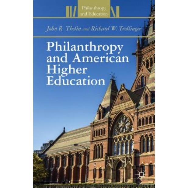 Philanthropy and American Higher Education, John R. Thelin (Author)