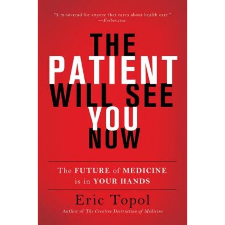 The Patient Will See You Now: The Future of Medicine Is in Your Hands - Eric Topol (Author)