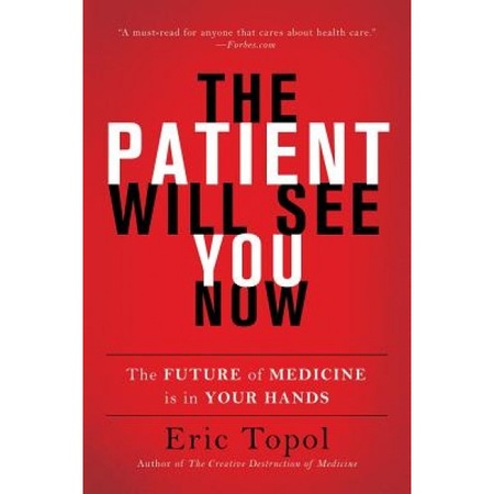 The Patient Will See You Now The Future Of Medicine Is In Your Hands Eric Topol Author Emag Ro