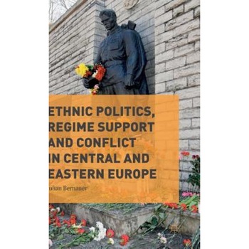Ethnic Politics, Regime Support and Conflict in Central and Eastern Europe, Julian Bernauer (Author) Ethnic Politics, Regime Support and Conflict in Central and Eastern Europe, Julian Bernauer (Author)