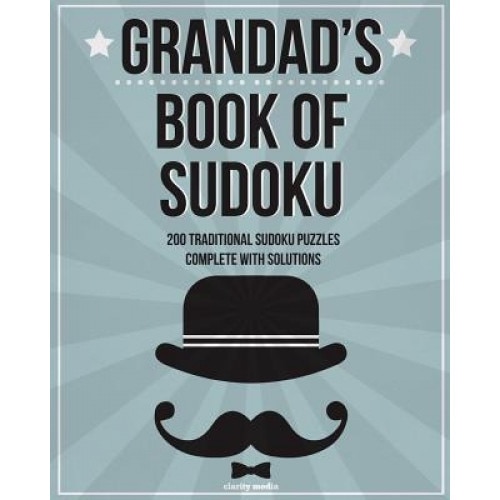 Grandad's Book of Sudoku: 200 Traditional Sudoku Puzzles in Easy, Medium and Hard, Clarity Media (Author)