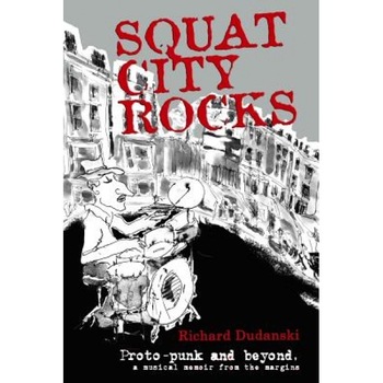 Squat City Rocks: Protopunk and Beyond. a Musical Memoir from the Margins, Richard Dudanski (Author) Squat City Rocks: Protopunk and Beyond. a Musical Memoir from the Margins, Richard Dudanski (Author)
