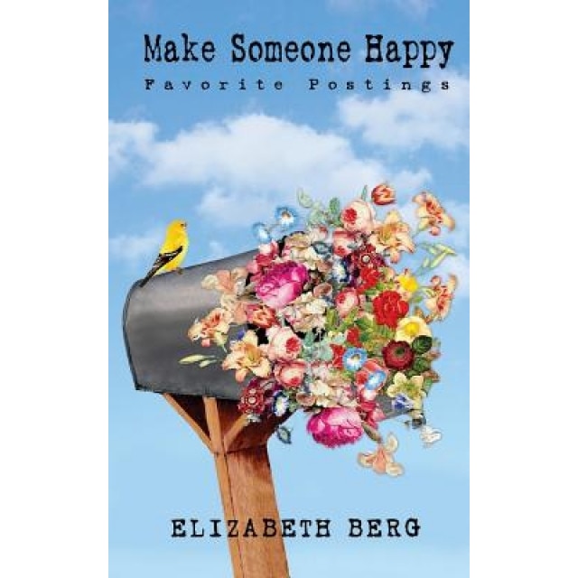 Make Someone Happy: Favorite Postings, Elizabeth Berg (Author)