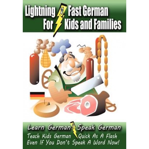 Lightning-Fast German - For Kids and Families: Learn German, Speak German, Teach Kids German - Quick as a Flash, Even If You Don't Speak a Word Now!, Carolyn Woods (Author)