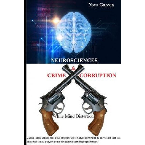 Neurosciences Crime & Corruption: White Mind Distortion, Nova Garcon (Author)
